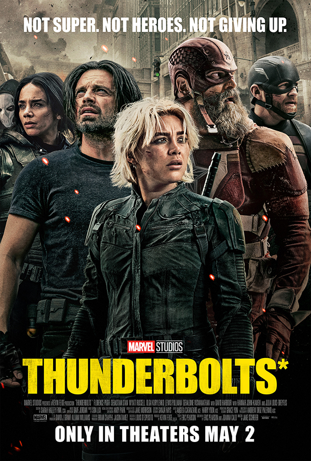 Thunderbolts* May 16 – 29 7pm Nightly 1:30pm Sunday May 18 Matinée Action / SciFi Rated PG – 2hr 5m Thunderbolts is a fun, fast-paced, and surprisingly heartfelt addition to the Marvel Cinematic Universe. It brings back the kind of energy that originally made fans fall in love with the MCU—tight action, layered characters, and that perfect blend of humor and intensity. There is emotional depth giving weight to each character’s internal battles while still keeping the pace exciting. Whether you’re in it for the fight scenes, the team dynamics, or a story with real emotional stakes, Thunderbolts delivers. It’s a solid reminder of why we show up for these stories—and why they still matter.